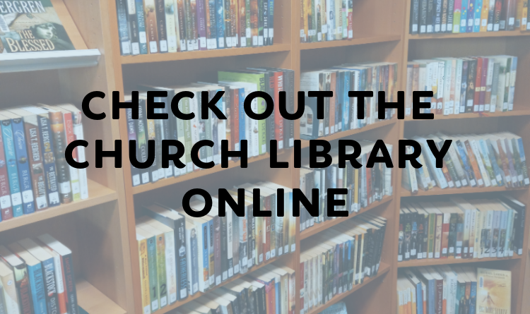 checkout the church library online, books