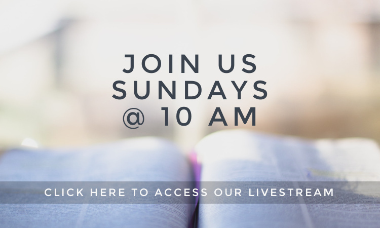 join us sundays @ 10 am - click here to access the livestream