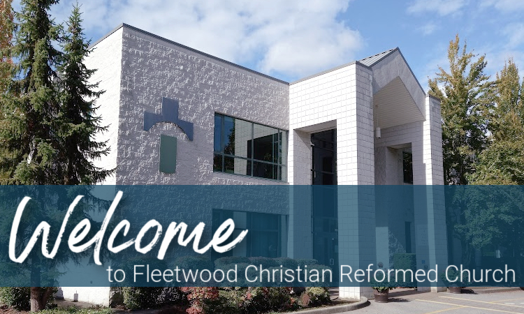 welcome to fleetwood christian reformed church
