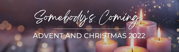 Header Image for Advent: Somebody’s Coming