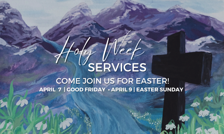 Holy Week Services Come join us for Easter